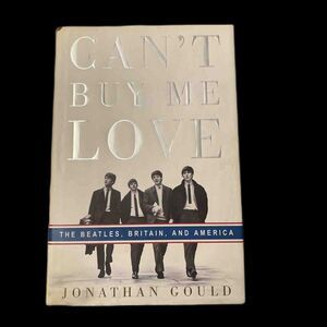 Can’t Buy Me Love-The Beatles SIGNED by Jonathan Gould 1st Edition HCDJ 2007